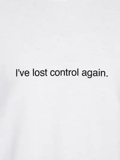 I'VE LOST CONTROL AGAIN标语T恤