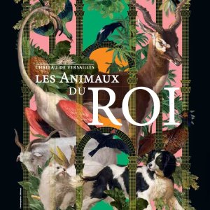 LES ANIMAUX DU ROI 凡尔赛宫皇室动物主题展 300多件作品