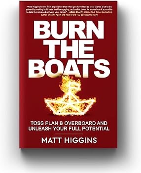 Amazon.com: Burn the Boats: Toss Plan B Overboard and Unleash Your Full Potential: 9780063088863: Higgins, Matt: Books