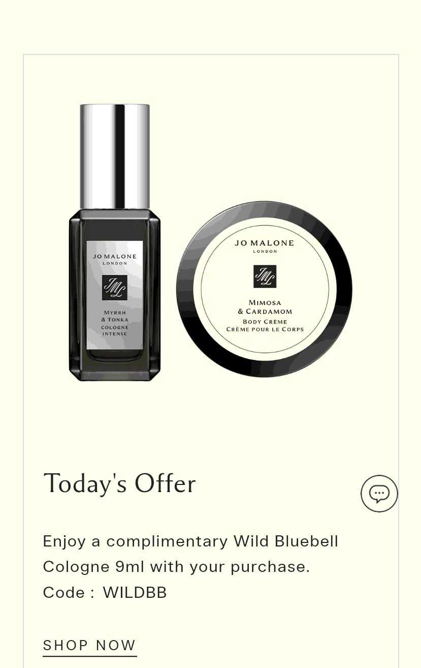 Jo Malone London Wild Bluebell Cologne 9ml with your purchase.  Code : WILDBB