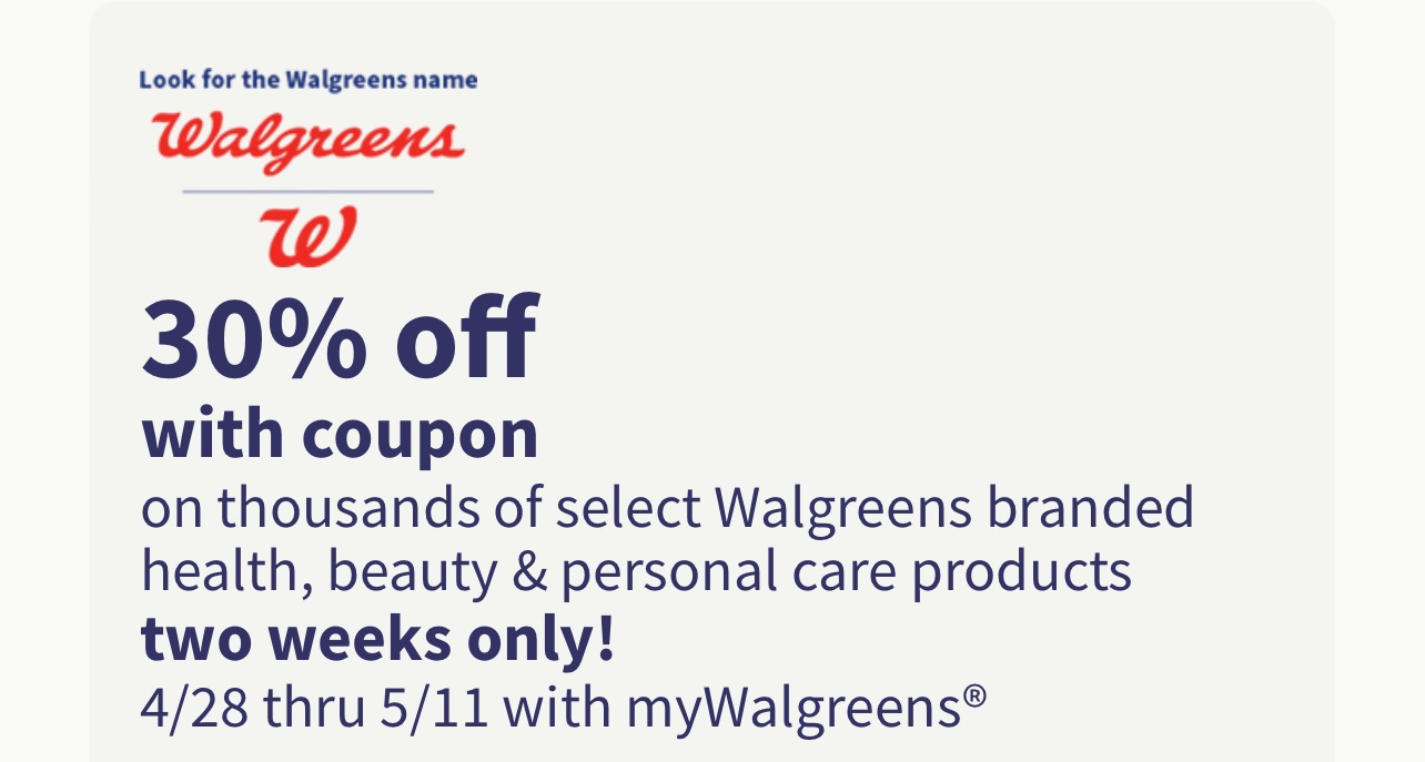 预告 4月28-5月11 Walgreens select Walgreens branded health, beauty & personal care products 7折