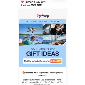  Giftory: Father s Day experiences - hand-picked, memorable, and 25% off right now.
 Use promo at checkout for 25% off: FATHER25