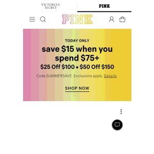  PINK: Save $15 When You Spend $75+ • $25 Off $100 • $50 Off $150