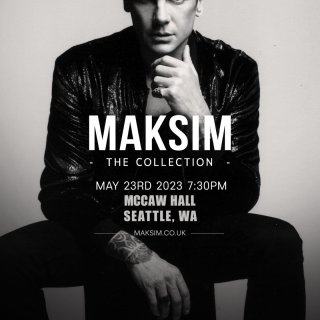 马克西姆西雅图演奏会 Maksim The Collection Us & Canada Tour 2023 Tickets May 23, 2023 Seattle, WA | Ticketmaster