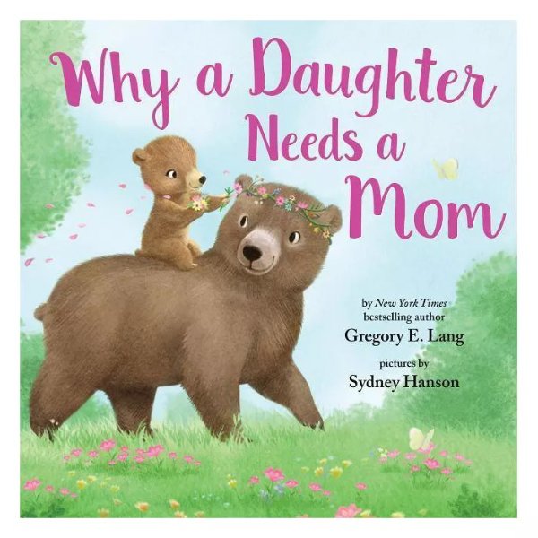 Why a Daughter Needs a Mom - by Gregory Lang &#38; Susanna Leonard Hill (Hardcover)