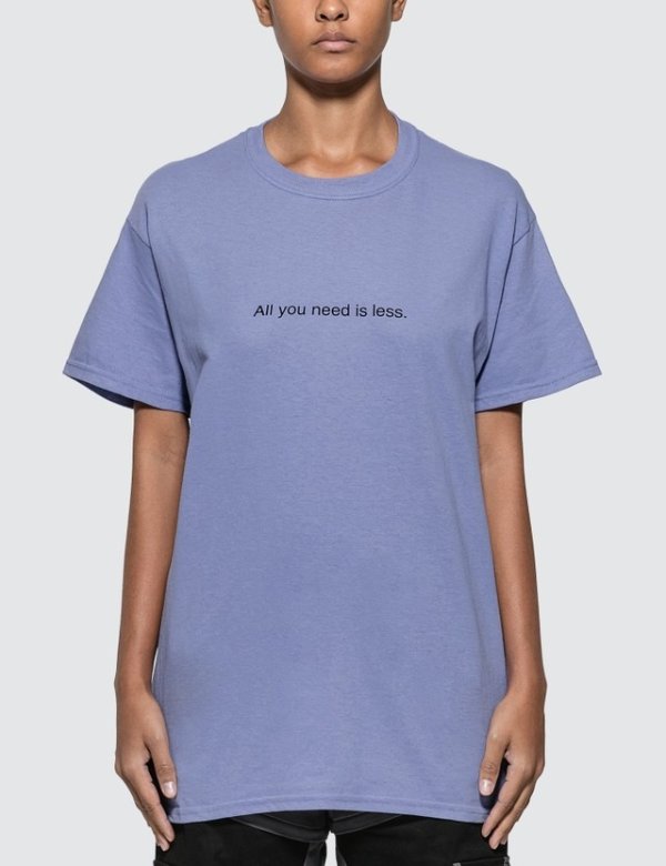 All You Need Is Less. T-shirt