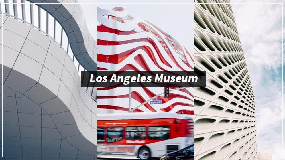 洛杉矶Los Angeles必访博物馆TOP10推荐，门票交通、展品详情、必看推荐