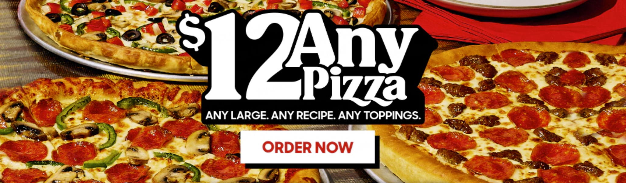 $12  ANY PIZZA