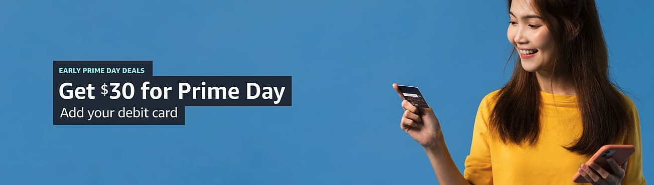 Amazon帳戶加入Debit card付款、且用此Debit Card完成交易，則可以在Prime Day得$30