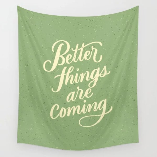Better Things Are Coming Wall Tapestry by alyissaj