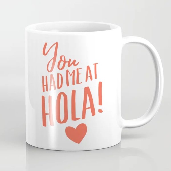 You had me at hola! Coffee Mug by miacharro