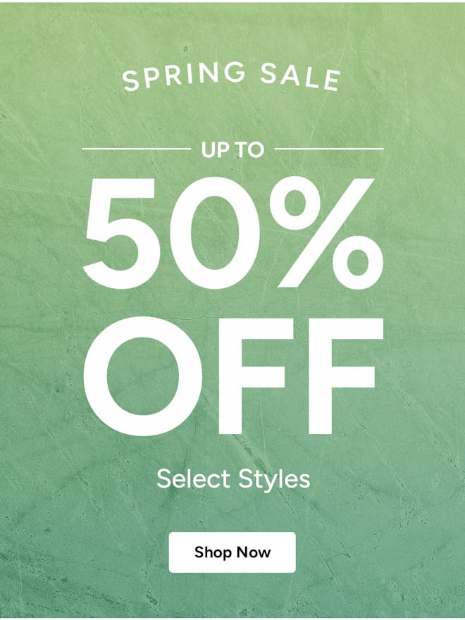STARTS TODAY: Up To 50% Off Spring Sale