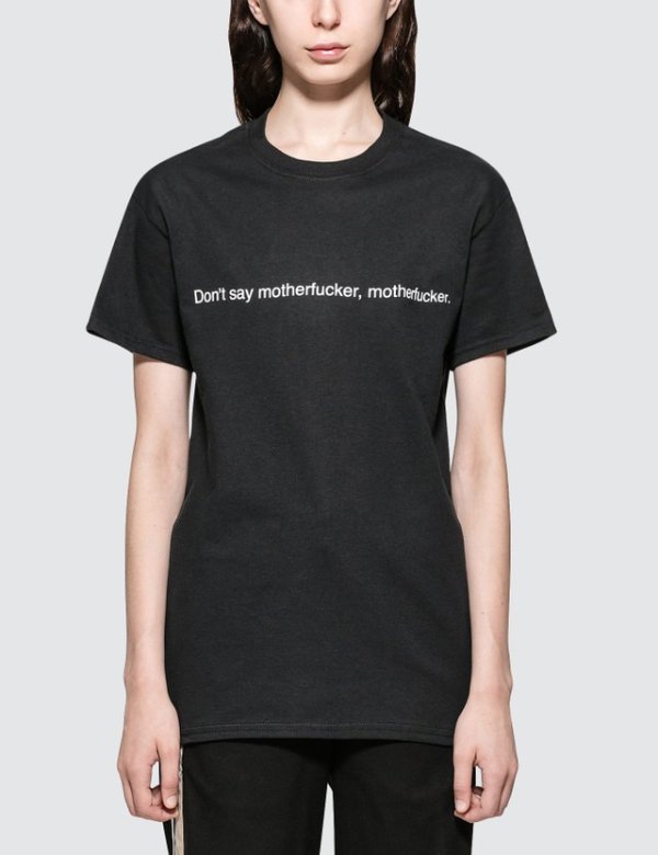 Fuck Art, Make Tees - Don't Say Motherfucker, Motherfucker. Short-sleeve T-shirt | HBX