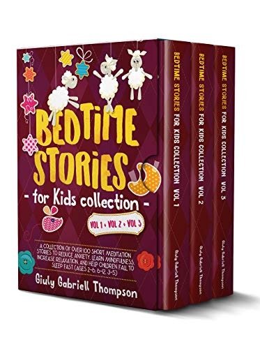 Bedtime Stories for Kids Vol 1+Vol 2 + Vol 3: A Collection of over 100 Short Meditation Stories to Reduce Anxiety, Learn Mindfulness, Increase Relaxation, ... Fast (bedtime stories for kids Book 6)