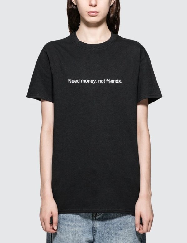  - Need Money Not Friends. Short-sleeve T-shirt | HBX