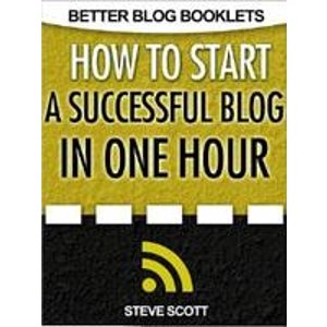 How to Start a Successful Blog in One Hour (Kindle Edition)