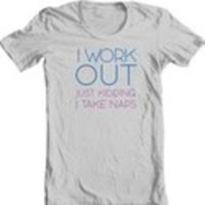  "I Work Out. Just Kidding I Take Naps" t恤